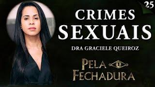 CRIMES SEXUAIS com Advogada Criminalista Dra. Graciele Queiroz - Pela Fechadura #025