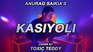 Anurag Saikia - Kasiyoli - Toxic Teddy Cover