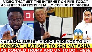 VIDEO THAT SET THE INTERNET ON FÌRE AS UNITED NATIONS TO COME NIGERIA AS NATASHA SUBMIT VID EVIDENCE