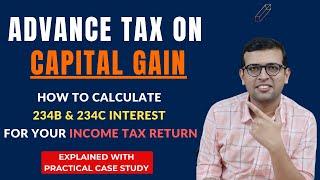 Advance Tax on Capital Gains: How to Calculate 234B & 23C Interest for Your Income Tax Return