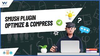How to Use the Smush Plugin to Optimize & Compress WordPress Images-WordPress Tutorial For Beginner