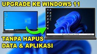 Cara Upgrade ke Windows 11 Tanpa Hapus Data dan Aplikasi