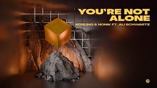 Kosling & NONIK ft. Ali Schwartz - You're Not Alone