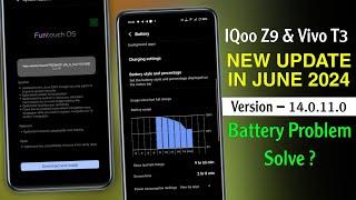 IQoo Z9 & Vivo T3 New Update in June 2024 | Vivo T3 & Z9 14.0.11.0 Update | IQoo Z9 Battery Problem