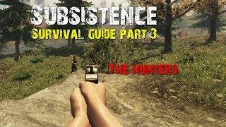 Subsistence Survival Guide 3: The Hunters (Basics)