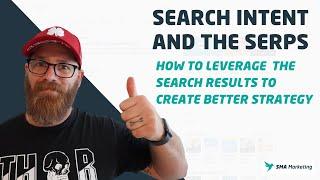 Search Intent and the SERPs: How to Leverage the Search Results to Create a Better Strategy