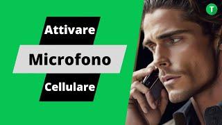 Scopri come spiare chiunque attivando il microfono del loro cellulare a distanza con un  trucco