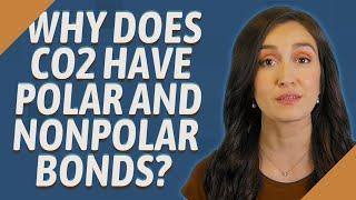 Why does co2 have polar and nonpolar bonds?