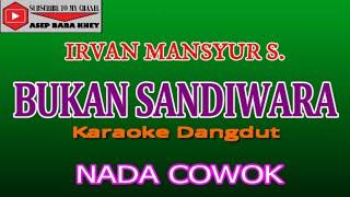 KARAOKE DANGDUT BUKAN SANDIWARA - IRVAN MANSYUR S. (COVER) NADA COWOK