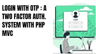 Login with OTP: A Two Factor Auth. system with PHP MVC