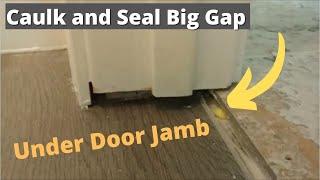 How to Caulk A Big Gap Under Door Jamb After Floor Remodeling - Seal Big Gap - Nice and Easy