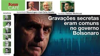 Gravações secretas eram comuns no governo Bolsonaro; podem aparecer mais | Fórum Café | 24.7.24