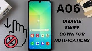 How To Disable Swipe Down For Notifications On Samsung Galaxy A06