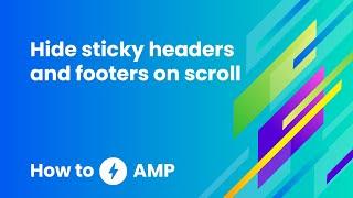 How to hide sticky headers and footers on scroll - How to AMP