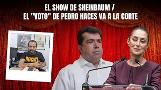 El show de Sheinbaum / El "voto" de Pedro Haces va a la Corte