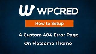 How To Setup A Custom 404 Error Page On Flatsome Theme