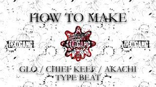 how to make glo • chief keef • akachi type beat from scratch | tutorial