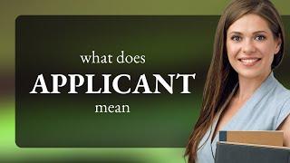 Applicant • what is APPLICANT meaning