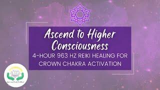 Ascend to Higher Consciousness: 963 Hz Reiki Soundscape for Crown Chakra Enlightenment | 4 Hours