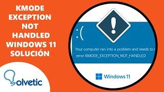 KMODE EXCEPTION NOT HANDLED Windows 11 ️ SOLUCION