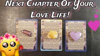  The NEXT Chapter Of Your LOVE LIFE!  Pick A Card Love Reading