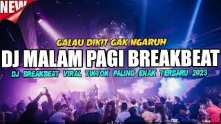 DJ MALAM PAGI !! GALAU DIKIT GAK NGARUH ( BREAKBEAT REMIX FULL BASS TERBARU 2023 )