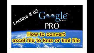 how to convert excel file to kmz or kml file in google earth pro absolutely for beginners.