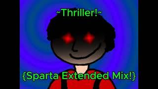 ~Thriller!~ {Sparta Extended Mix!}