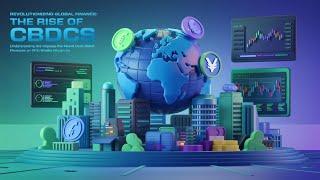 How CBDCs (Central Bank Digital Currencies) Are Transforming GLOBAL FINANCE