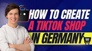 How To Create a TIkTok Shop in Germany  [Guided Process]