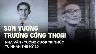 Sơn Vương Trương Công Thoại - Tù Nhân Thế Kỷ 20