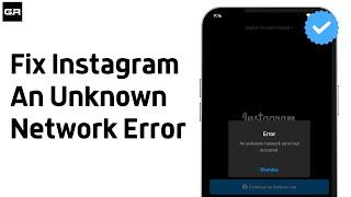 How To Fix Instagram An Unknown Network Error Had Occurred Problem