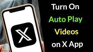 How to Turn On Auto Play Videos on X App (Twitter)?