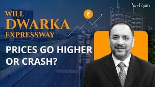 Will Dwarka Expressway Prices Go Higher or Crash | Real Estate Investing | Samir Jasuja PropEquity