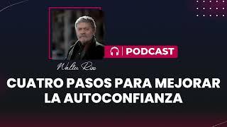 Cuatro pasos para mejorar la autoconfianza. Walter Riso