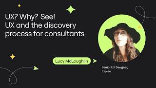 UX? Why? See! - UX and the discovery process for consultants