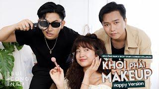 Khỏi Phải MakeUp - Bùi Công Nam x Ricky Star x Anngo (Fillinus) | Happy Version