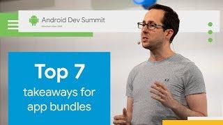 Top 7 takeaways for Android App Bundles