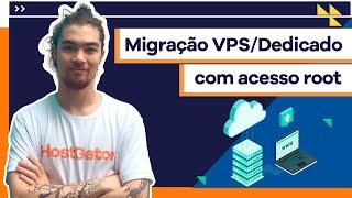 Migração VPS/Dedicado com Acesso Root