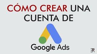 ¿Cómo crear una CUENTA de GOOGLE ADS? - Tutorial rápido y fácil 2021