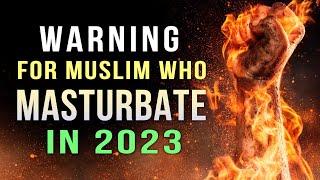 MUSLIMS WHO MASTURBATE NEED TO WATCH THIS VIDEO