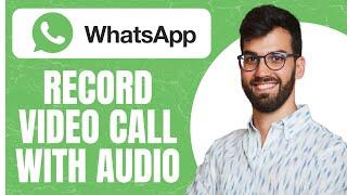 Record WhatsApp Video Call With Audio - EASY How To Guide