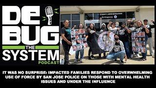 Use of Force by SJPD on Those w/ Mental Health Issues & Under Influence - De-Bug The System Podcast