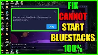 How to fix Cannot start BlueStacks please send a problem report, fix Bluestacks 5 cannot start 100%