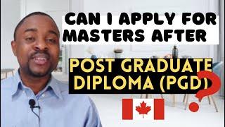 Applying for MASTERS After Completing Post Graduate DIPLOMA (PGD) In Canada: Is it POSSIBLE?