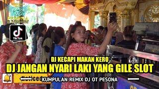 DJ JANGAN NYARI LAKI YANG GILE SLOT X KECAPI MAKANAN KERO OT PESONA LIVE SHOW - DJ YANTO KURE