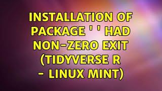 Installation of package ' ' had non-zero exit (tidyverse R - linux mint)