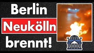 Brennende Reifen in Neukölln! Berlin geht unter in blindem Hass & Gewalt. 52 Festnahmen, keine Haft!