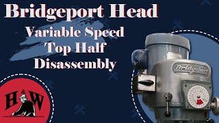 Bridgeport Variable Speed Head Top-Half Dissasembly
