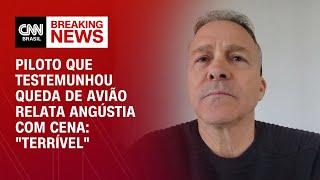 Piloto que testemunhou queda de avião relata angústia com cena: "Terrível" | AGORA CNN